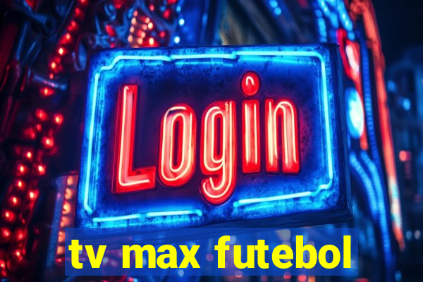 tv max futebol